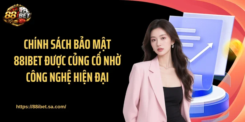 Chính sách bảo mật 88IBET được củng cố nhờ công nghệ hiện đại