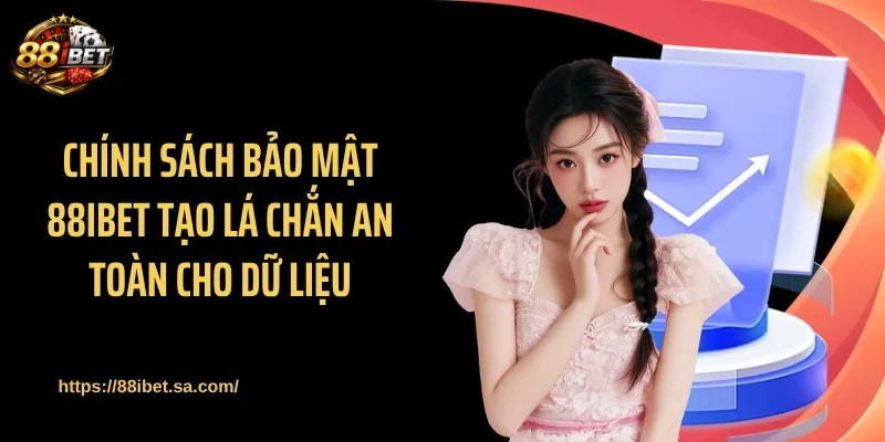 Chính sách bảo mật 88IBET ứng dụng nhiều công nghệ tân tiến