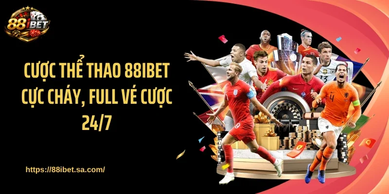 Cược thể thao 88IBET cực cháy, full vé cược 24/7