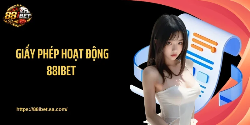 Giấy Phép Hoạt Động 88IBET - Sân Chơi Vận Hành Hợp Pháp