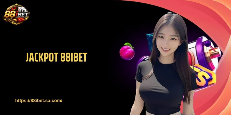 Jackpot 88IBET Tăng Thưởng Mạnh Qua Từng Mốc Cược