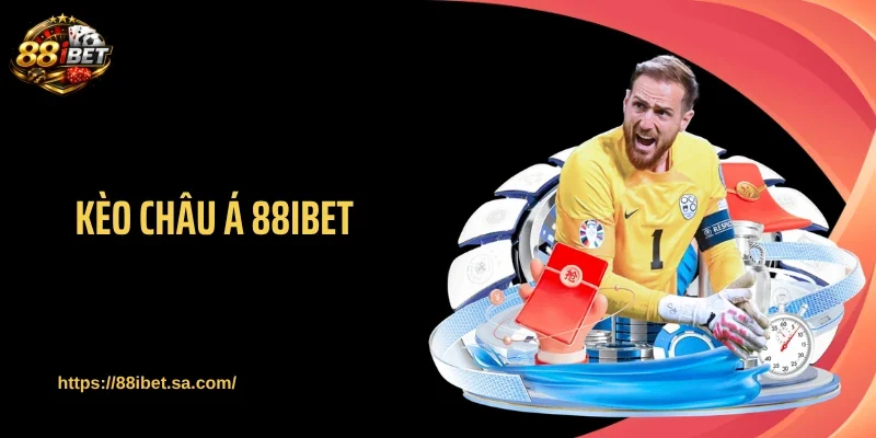 Kèo Châu Á 88IBET - Cách Đọc Kèo Chuẩn, Thắng Sát Nút