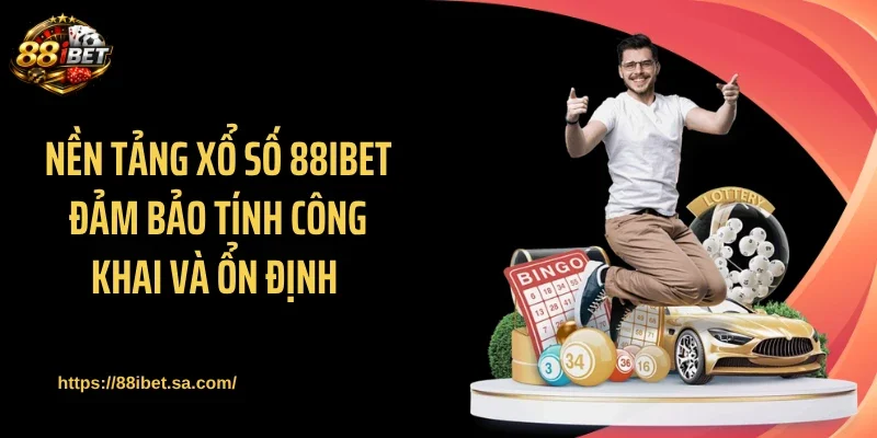 Nền tảng xổ số 88IBET đảm bảo tính công khai và ổn định 