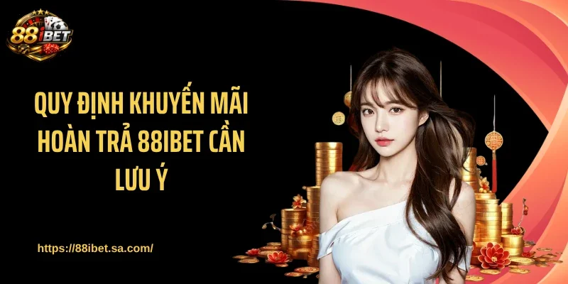 Quy định khuyến mãi hoàn trả 88IBET cần lưu ý