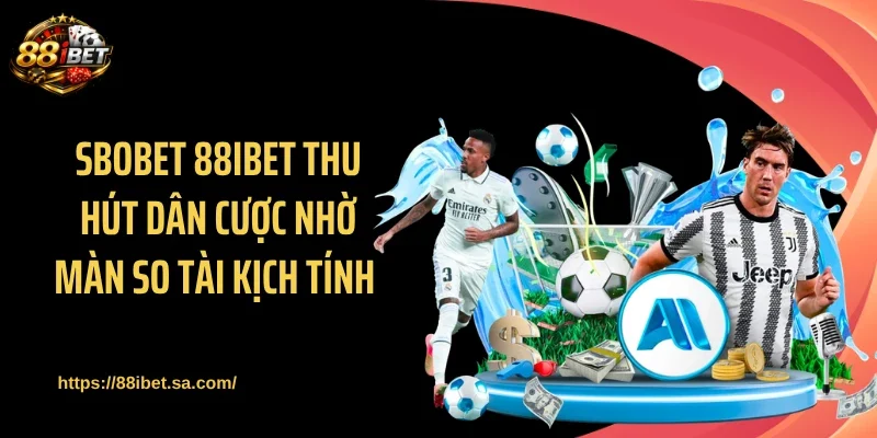 SBOBET 88IBET thu hút dân cược nhờ màn so tài kịch tính