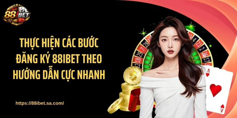 Thực hiện các bước đăng ký 88IBET theo hướng dẫn cực nhanh